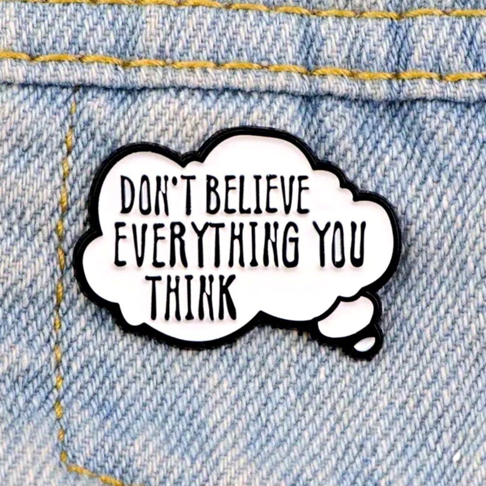 3/$25 “Don’t Believe Everything You Think” Cartoon Thought Bubble Motivation Pin